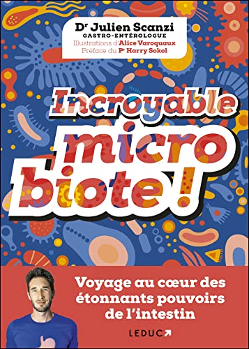 Incroyable microbiote !: Voyage au cœur des étonnants pouvoirs de l'intestin