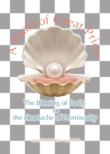 A Pearl of Great Price: The Blessing of Purity or the Heartache of Promiscuity von Christian Faith Publishing