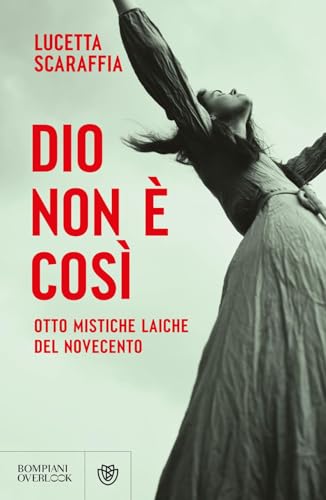 Dio non è così. Otto mistiche laiche del Novecento (Overlook) von Bompiani