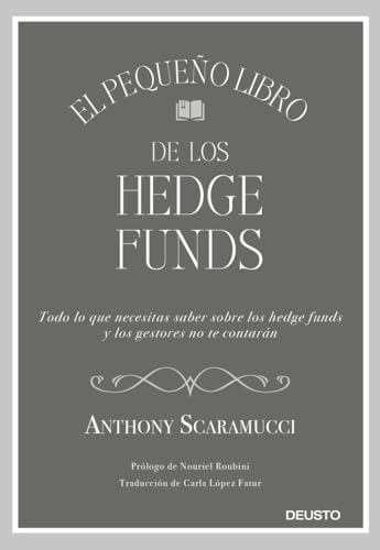 El pequeño libro de los hedge funds: Todo lo que necesitas saber sonbre los hedge funds y que los gestores no te contarán von Deusto