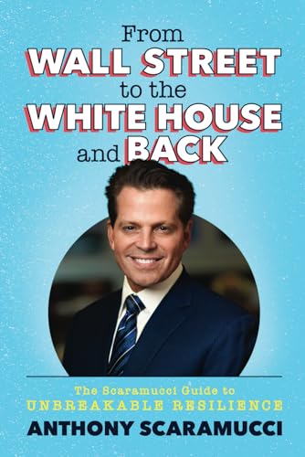 From Wall Street to the White House and Back: The Scaramucci Guide to Unbreakable Resilience von SALT Books