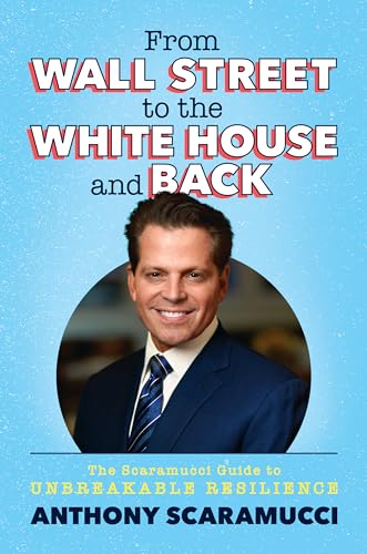 From Wall Street to the White House and Back: The Scaramucci Guide to Unbreakable Resilience von Salt Books