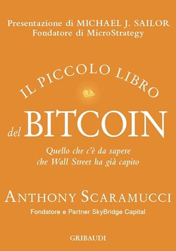 Il piccolo libro del Bitcoin. Quello che c'è da sapere che Wall Street ha già capito Il piccolo libro del Bitcoin. Quello che c'è da sapere che Wall Street ha già capito von Gribaudi