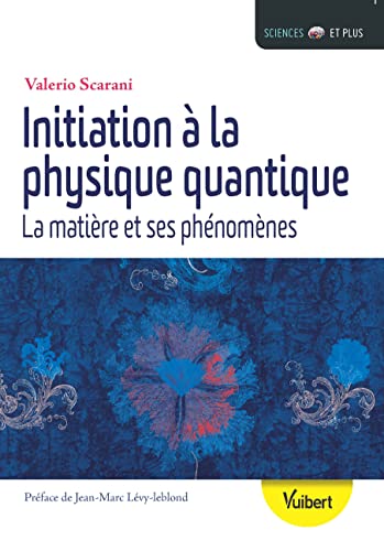 Initiation à la physique quantique: La matière et ses phénomènes