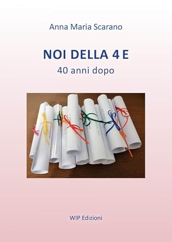 Noi della 4 E. 40 anni dopo Noi della 4 E. 40 anni dopo von Wip Edizioni