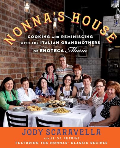 Nonna's House: Cooking and Reminiscing with the Italian Grandmothers of Enoteca Maria