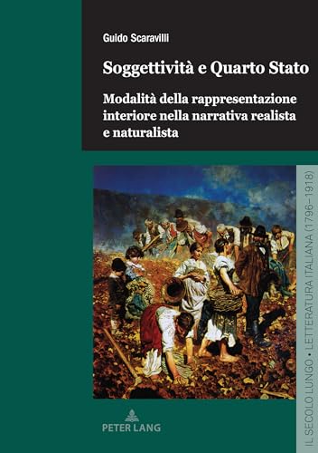 Soggettività e Quarto Stato: Modalità della rappresentazione interiore nella narrativa realista e naturalista (Il secolo lungo, Band 6) von Peter Lang