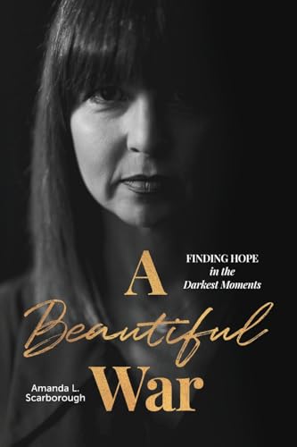 A Beautiful War: Finding Hope in the Darkest Moments A Beautiful War: Finding Hope in the Darkest Moments von Redemption Press