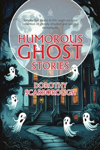 Humorous Ghost Stories: [Annotated] A Playful Collection of Spectral Shenanigans von Independently published