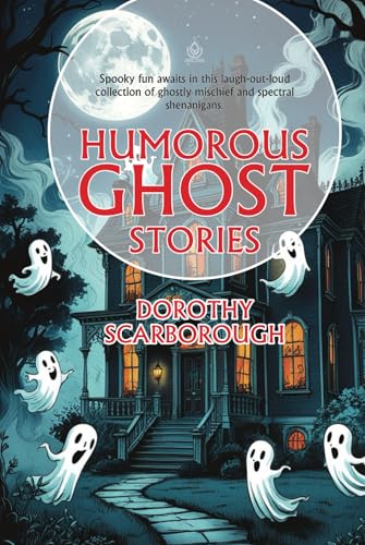 Humorous Ghost Stories: [Annotated] A Playful Collection of Spectral Shenanigans von Independently published