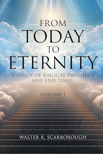 From Today To Eternity: A Study of Biblical Prophecy and End Times Volume 1 von Inks and Bindings, LLC