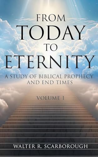 From Today To Eternity: A Study of Biblical Prophecy and End Times Volume 1 von Inks and Bindings, LLC