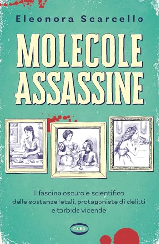 Molecole assassine. Il fascino oscuro e scientifico delle sostanze letali, protagoniste di delitti e torbide vicende (On-Off) von Cairo