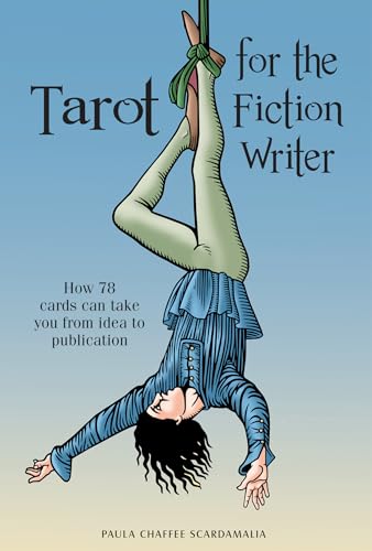 Tarot for the Fiction Writer: How 78 cards can take you from idea to publication