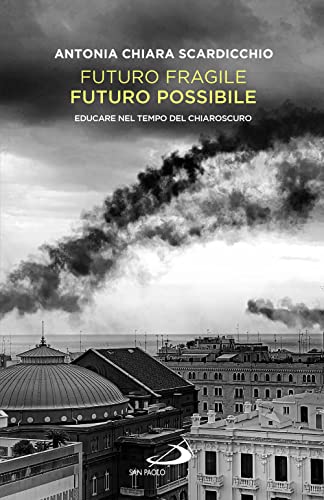 Futuro fragile, futuro possibile. Educare nel tempo del chiaroscuro (Problemi sociali d'oggi) von San Paolo Edizioni