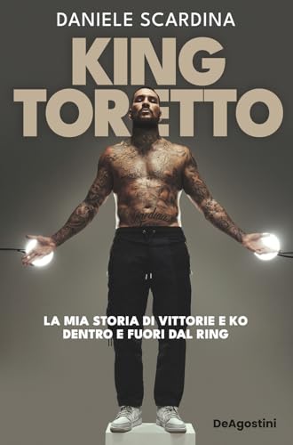 King Toretto. La mia storia di vittorie e ko dentro e fuori dal ring von De Agostini