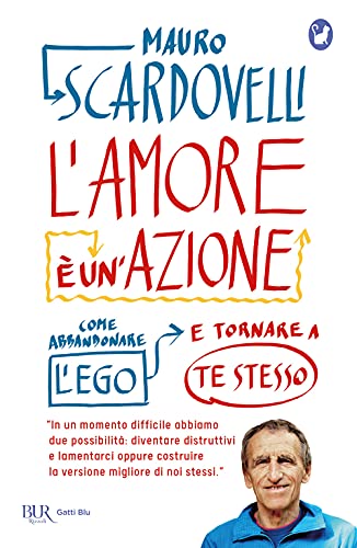 L'amore è un'azione. Come abbandonare l'ego e tornare a te stesso (BUR Gatti blu) von Rizzoli