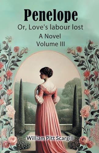 Penelope Or, Love's labour lost A Novel Volume III von Double 9 Books