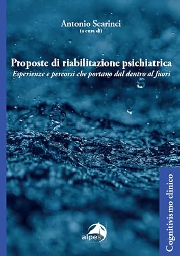 Proposte di riabilitazione psichiatrica. Esperienze e percorsi che portano dal dentro al fuori (Cognitivismo clinico) von Alpes Italia