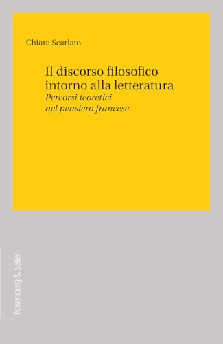 Il discorso filosofico intorno alla letteratura. Percorsi teoretici nel pensiero francese (Filosofia e letteratura) von Rosenberg & Sellier
