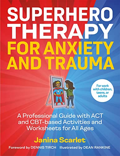 Superhero Therapy for Anxiety and Trauma: A Professional Guide With ACT and CBT-Based Activities and Worksheets for All Ages