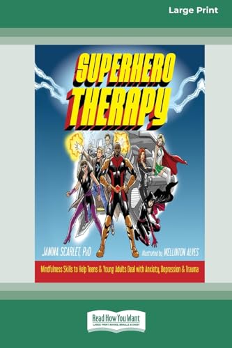 Superhero Therapy: Mindfulness Skills to Help Teens and Young Adults Deal with Anxiety, Depression, and Trauma [Large Print 16 Pt Edition] von ReadHowYouWant