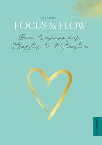Focus & Flow – Dein Kompass für Struktur & Motivation: Planer, Journal und strukturierter Kalender für eine höhere Produktivität im Business und im ... Planer, Book, Journal, Tagesplaner, Tagebuch von Unlimited