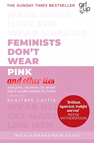 Feminists Don't Wear Pink (and other lies): Amazing women on what the F-word means to them von Penguin