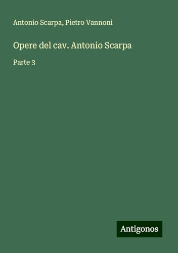 Opere del cav. Antonio Scarpa: Parte 3