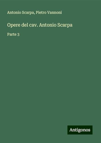 Opere del cav. Antonio Scarpa: Parte 3