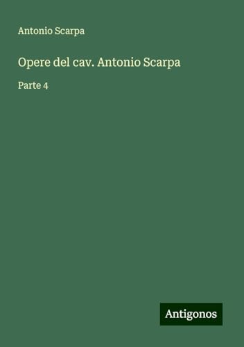 Opere del cav. Antonio Scarpa: Parte 4