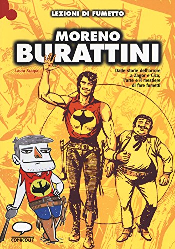 Moreno Burattini. Dalle storie dell'orrore a Zagor e Cico, l'arte e il mestiere di fare fumetti. Ediz. illustrata (Lezioni di fumetto) von Comicout