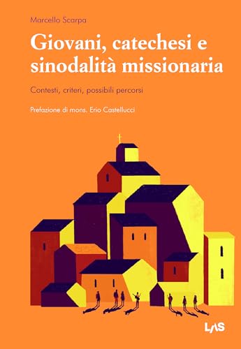 Giovani, catechesi e sinodalità missionaria. Contesti, criteri, possibili percorsi Giovani, catechesi e sinodalità missionaria. Contesti, criteri, possibili percorsi von LAS