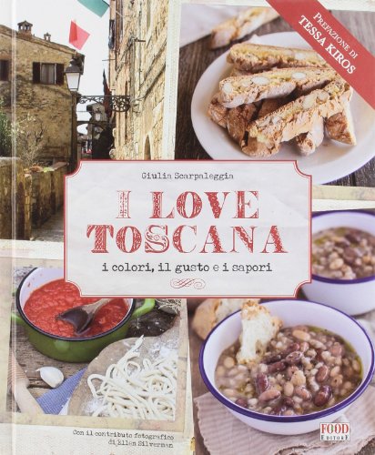 I love Toscana. Ediz. italiana (Fuori collana) von Food Editore