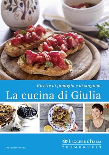 La cucina di Giulia: Ricette di famiglia e di stagione