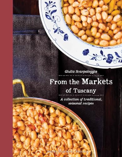 From the Markets of Tuscany: A Collection of Traditional, Seasonal Recipes (Gli illustrati) von Guido Tommasi Editore