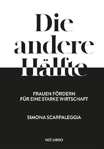 Die andere Hälfte: Frauen fördern für eine starke Wirtschaft von NZZ Libro