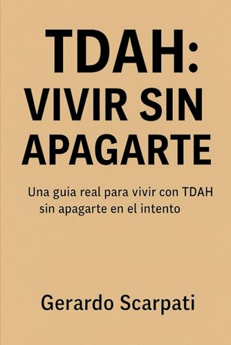 TDAH: SOBREVIVIR SIN APAGARTE: Una guia real para vivir con TDAH sin perderte en el intento von Independently published