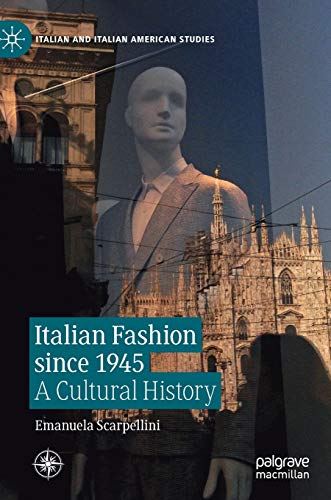 Italian Fashion since 1945: A Cultural History (Italian and Italian American Studies)