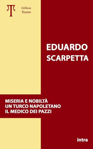 Miseria e nobiltà. Un turco napoletano. Il medico dei pazzi (Teatro da leggere) von Edizioni Intra