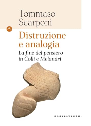 Distruzione e analogia. La fine del pensiero in Colli e Melandri (Le Navi) von Castelvecchi
