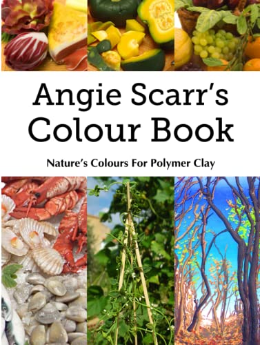 Angie Scarr's Color Book: Nature's Colours For Polymer Clay
