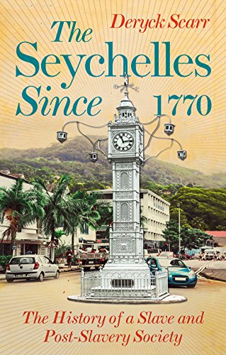 Seychelles Since 1770: The History of a Slave and Post-Slavery Society
