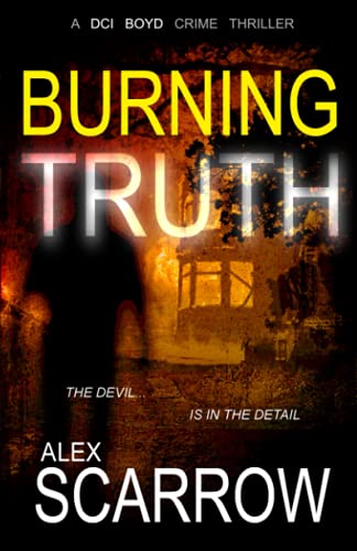 Burning Truth: An Edge-0f-The-Seat British Crime Thriller (DCI BOYD CRIME THRILLERS Book3) (DCI BOYD CRIME SERIES, Band 3)