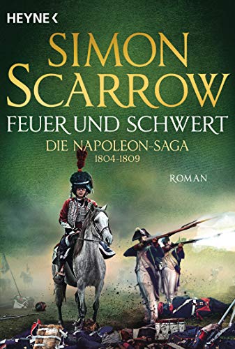 Feuer und Schwert - Die Napoleon-Saga 1804 - 1809: Roman