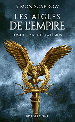 Les Aigles de l'Empire, T1 : L'Aigle de la légion Les Aigles de l'Empire, T1 : L'Aigle de la légion
