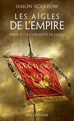 Les Aigles de l'Empire, T2 : La Conquête de l'Aigle Les Aigles de l'Empire, T2 : La Conquête de l'Aigle