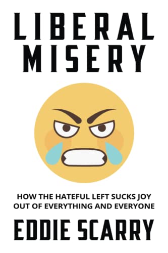 Liberal Misery: How the Hateful Left Sucks Joy Out of Everything and Everyone von Bombardier Books