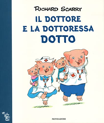 Il dottore e la dottoressa Dotto. Ediz. a colori (I libri di Richard Scarry) von Mondadori