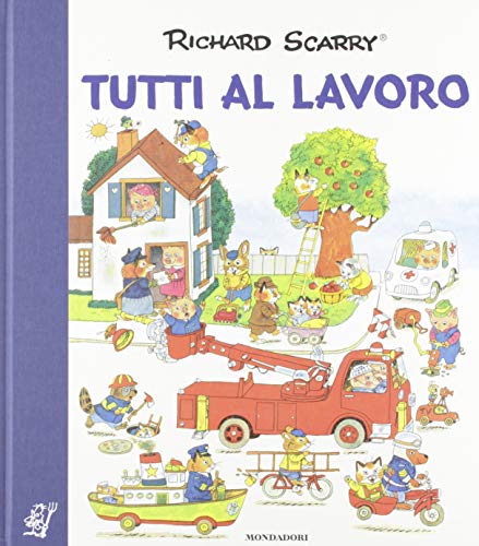 Tutti al lavoro (I libri di Richard Scarry) von Mondadori